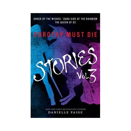 Dorothy Must Die Stories Volume 3 - Danielle Paige