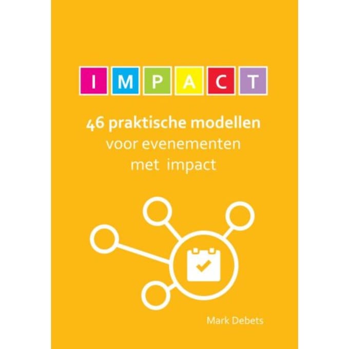 46 Praktische Modellen Voor Evenementen Met Impact - Mark Debets