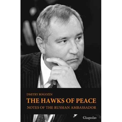 The Hawks Of Peace. - Dmitry Rogozin