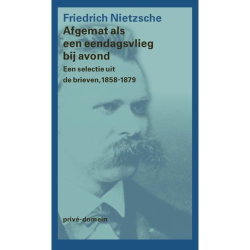 Afgemat Als Een Eendagsvlieg Bij Avond - Privé-Domein - Friedrich Nietzsche