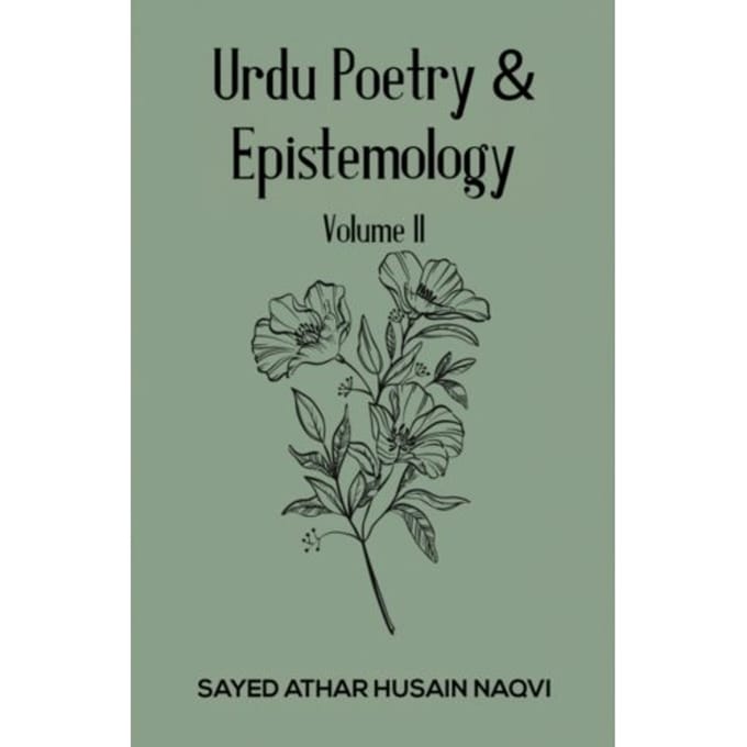 Urdu Poetry & Epistemology - Volume Ii - Sayed Athar Husain Naqvi