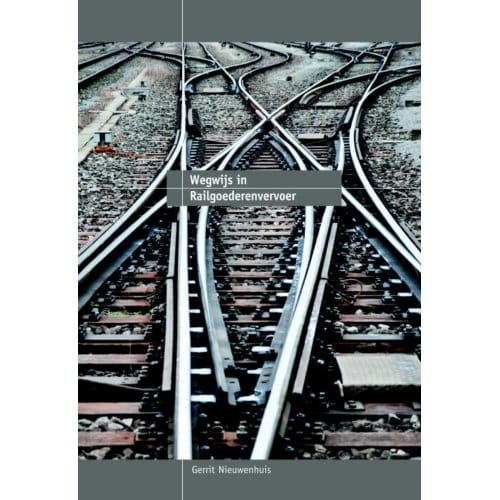 Wegwijs In Railgoederenvervoer - Gerrit Nieuwenhuis