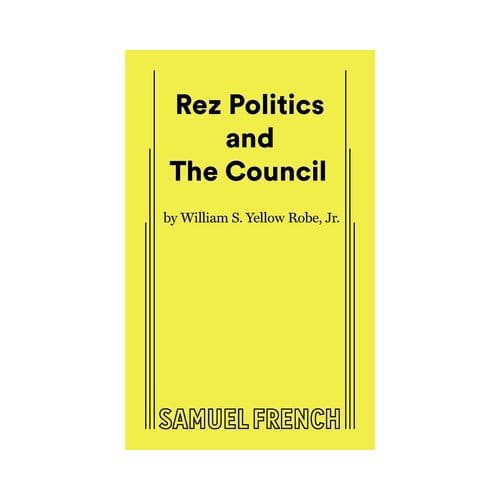 Rez Politics And The Council - William S. Yellow Robe