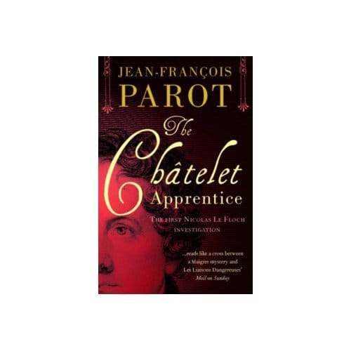 The chatelet apprentice : the first nicolas le floch investigation - Jean - Francois Parot