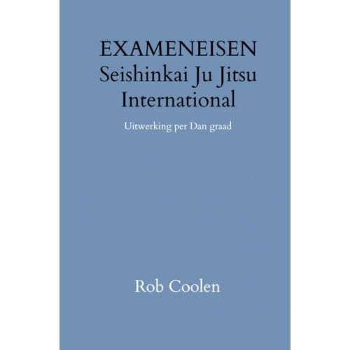 Handleiding & Exameneisen Seishinkai Ju Jitsu International - Rob Coolen
