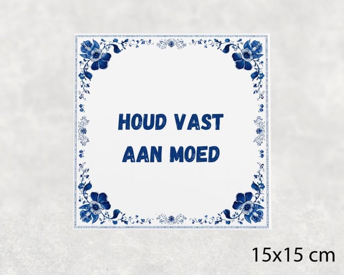 Spreuk tegel 15x15 cm Houd vast aan moed