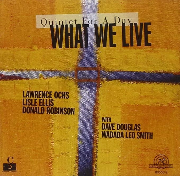 Wadada Leo, Lisle Ellis, Lawrence Ochs, Donald Robinson - What We Live: Quintet For A Day (CD)