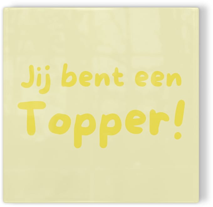 Tegeltje Jij bent een topper! – geel – tegeltje met tekst