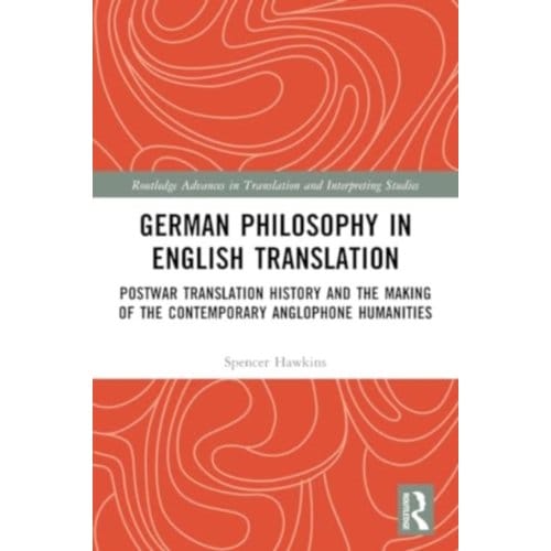German Philosophy In English Translation - Routledge Advances In Translation And Interpreting - Spencer Hawkins
