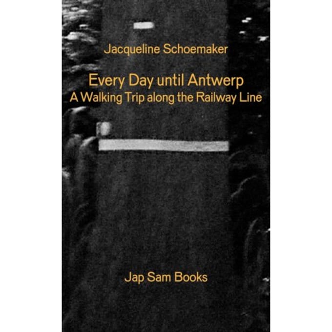 Every Day Until Antwerp/Alle Dagen Tot Aan Antwerpen - Jacqueline Schoemaker