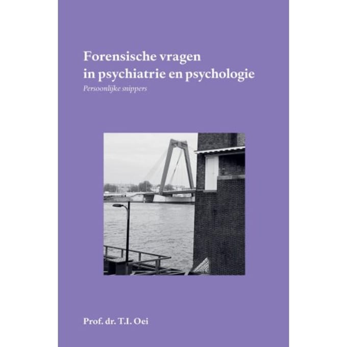Forensische Vragen In Psychiatrie En Psychologie - Prof. Dr. T.I. Oei