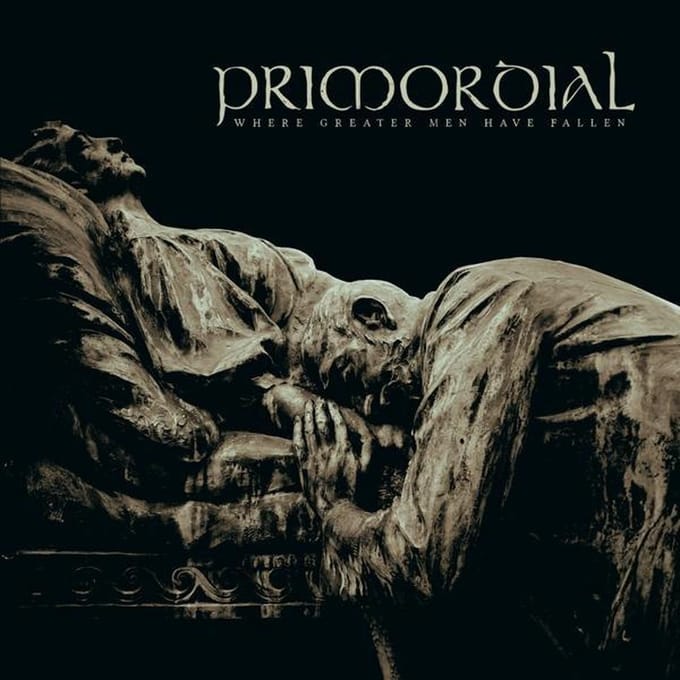 Where Greater Men Have Fallen - Primordial