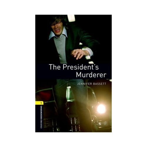 Oxford Bookworms Library: Level 1:: The President's Murderer - Bassett, Jennifer