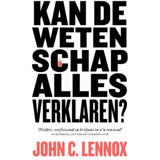 Kan De Wetenschap Alles Verklaren? - John C. Lennox