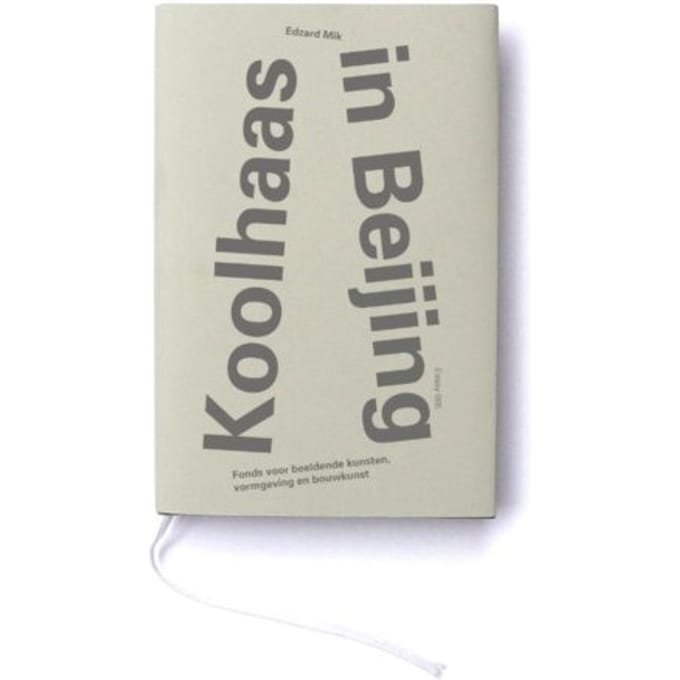 Koolhaas In Beijing - Essayreeks Fonds Bkvb - Edzard Mik