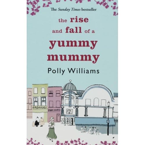 Rise And Fall Of A Yummy Mummy, The - Polly Williams