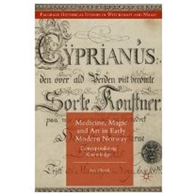 Medicine, Magic And Art In Early Modern Norway - A. Ohrvik