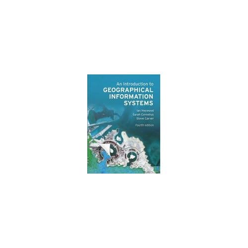 Introduction To Geographical Information Systems, An - Ian Heywood