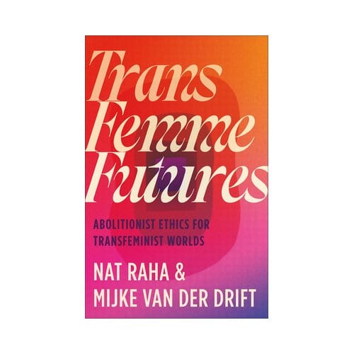 Trans Femme Futures - Nat Raha