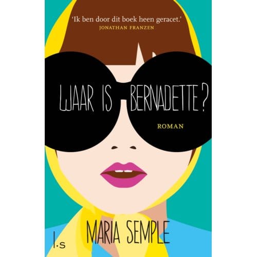 Waar Is Bernadette? - Maria Semple