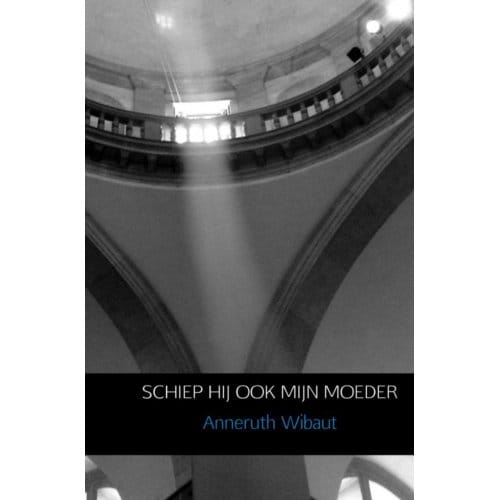 Schiep Hij Ook Mijn Moeder - Anneruth Wibaut