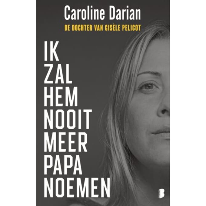 Ik Zal Hem Nooit Meer Papa Noemen - Caroline Darian