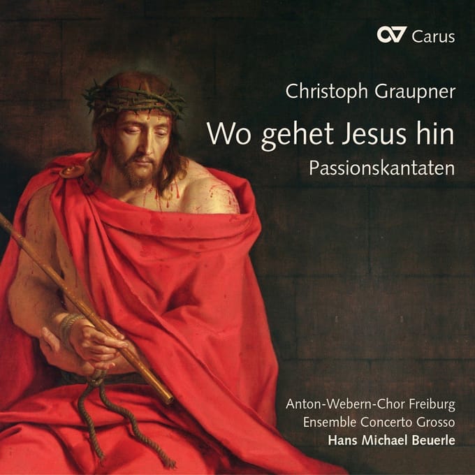 Anton-Webern-Chor Freiburg, Ensemble Concerto Grosso, Hans Michael Beuerle - Graupner: Wo Gehet Jesus Hin? Passion Cantata (CD)