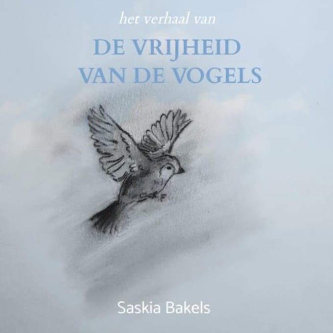 De Vrijheid Van De Vogels - Saskia Bakels