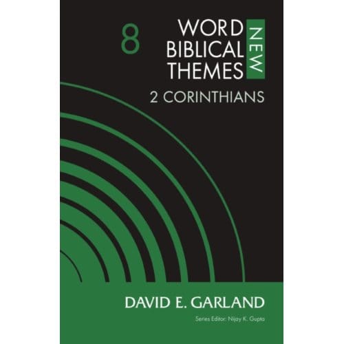 2 Corinthians, Volume 8 - New Word Biblical Themes: New Testament - David E. Garland