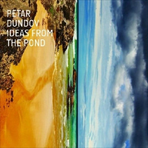 Ideas From The Pond - Petar Dundov