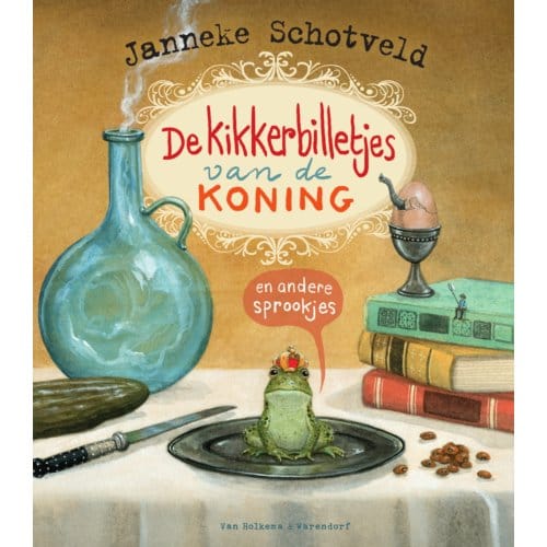 De Kikkerbilletjes Van De Koning En Andere Sprookjes - Janneke Schotveld