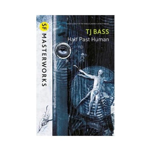 Half Past Human - S.F. Masterworks - T. J. Bass