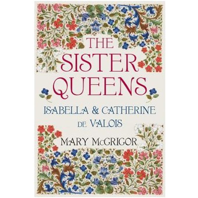 The Sister Queens - Mary McGrigor
