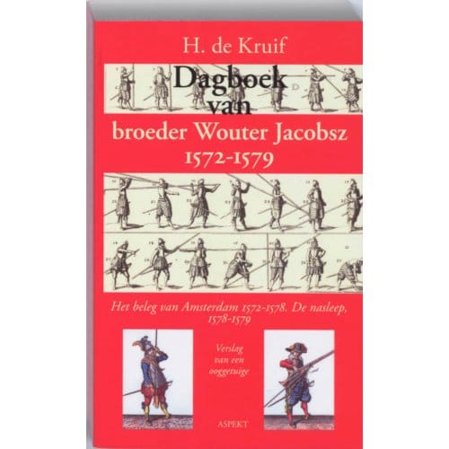 Dagboek Van Broeder Wouter Jacobsz 1572-1579 - H. de Kruif