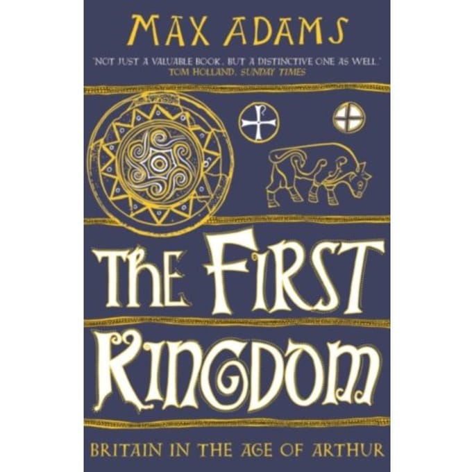 The First Kingdom - The Founders Of Britain Quartet - Max Adams