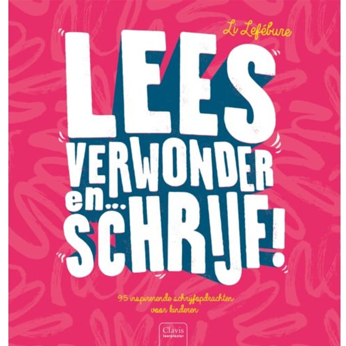 Lees, Verwonder En ... Schrijf! - Li Lefébure