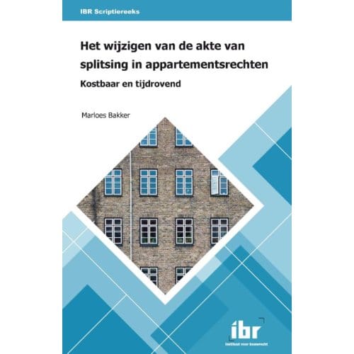 Het Wijzigen Van De Akte Van Splitsing In Appartementsrechten - Ibr Scriptiereeks - Marloes Bakker