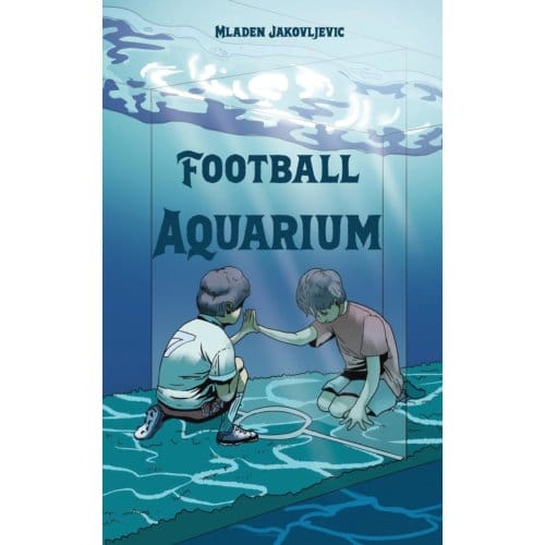 Football Aquarium - Mladen Jakovljevic