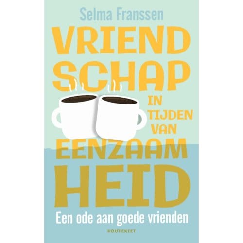 Vriendschap In Tijden Van Eenzaamheid - Selma Franssen