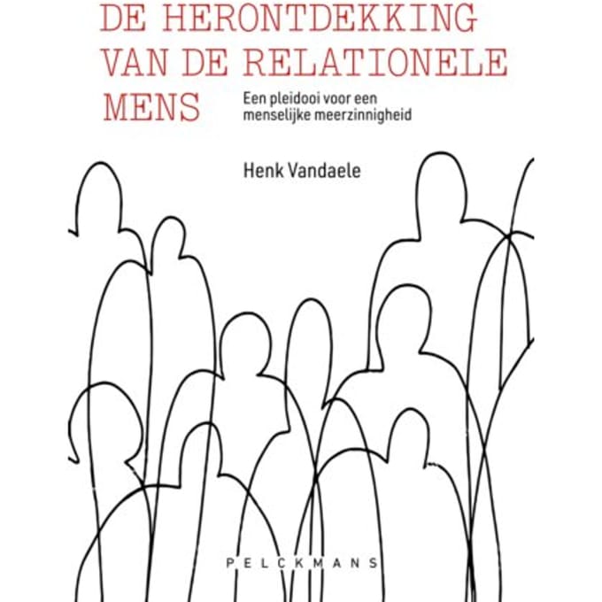 De Herontdekking Van De Relationele Mens - Henk Vandaele