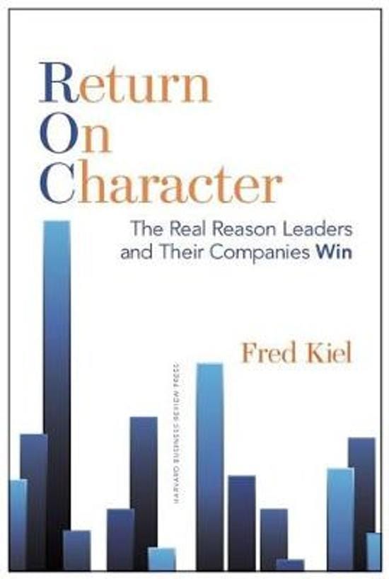 Return on Character : The Real Reason Leaders and Their Companies Win - Fred Kiel