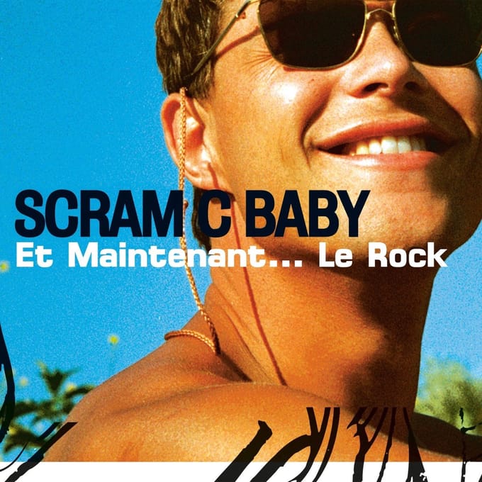 Et Maintenant... Le Rock - Scram C Baby