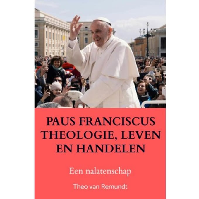 Paus Franciscus Theologie, Leven En Handelen - Theo van Remundt