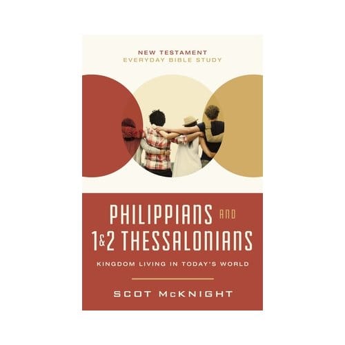 Philippians And 1 And 2 Thessalonians - New Testament Everyday Bible Study Series - Scot McKnight