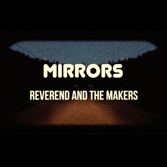 Mirrors - Reverend And The Makers