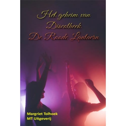 Het Geheim Van Discotheek De Roode Lantaern - Margriet Tolhoek