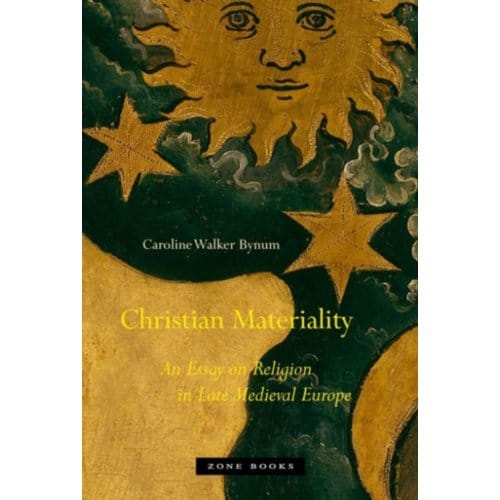 Christian Materiality - Zone Books - Caroline Walker Bynum