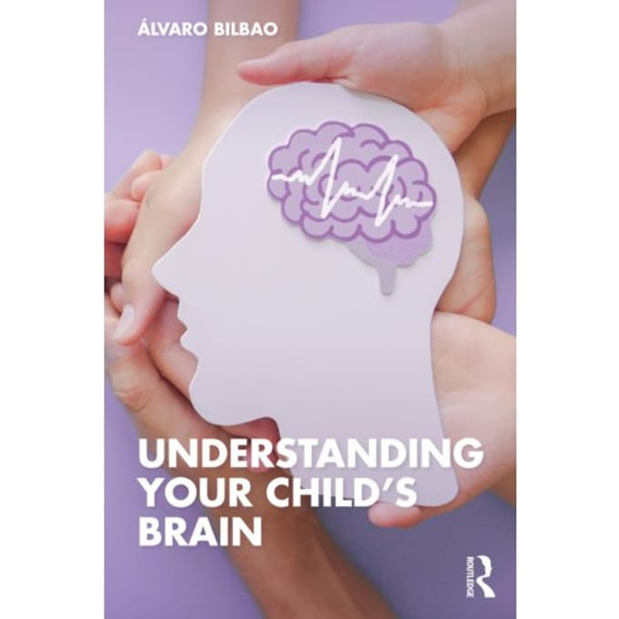 Understanding Your Child's Brain - Alvaro Bilbao