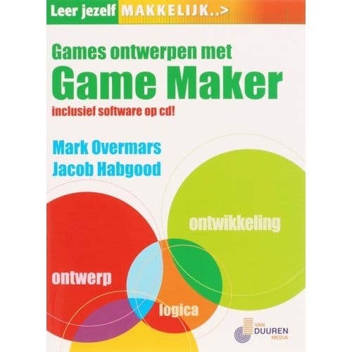 Leer Jezelf Makkelijk Games Ontwerpen Met Gamemaker - Leer Jezelf Makkelijk... - M. Overmars