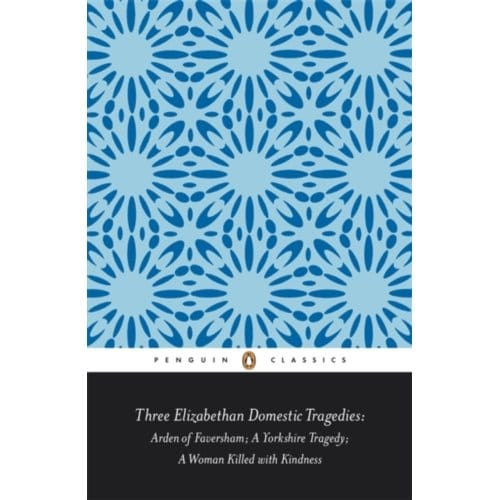 Three Elizabethan Domestic Tragedies - Keith Sturgess